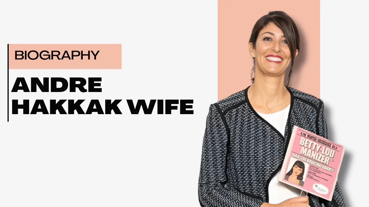 Andre A. Hakkakandre Hakkak Wife: Success, Family, and the Woman By His Side